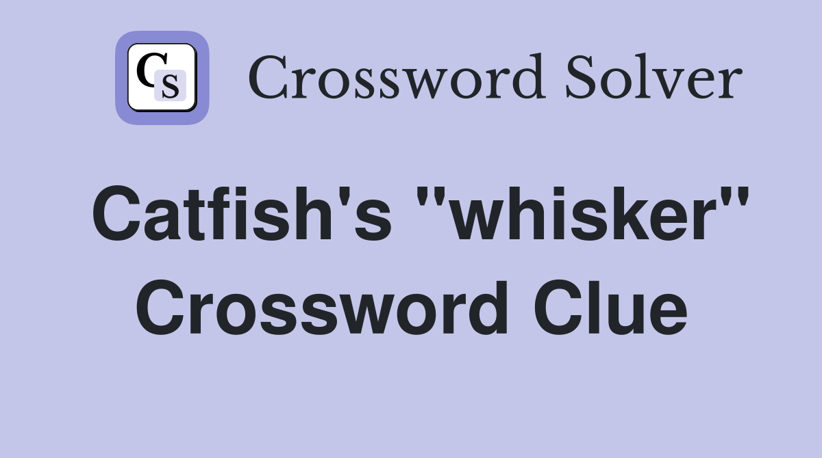 Catfish's "whisker" Crossword Clue