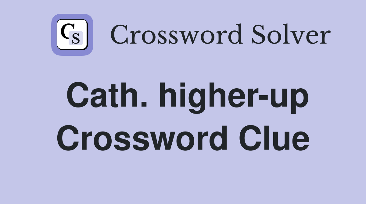 Cath. higher-up Crossword Clue