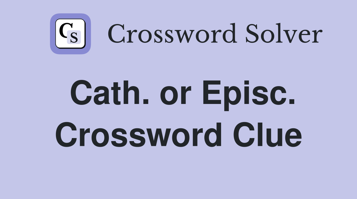 Cath. or Episc. Crossword Clue