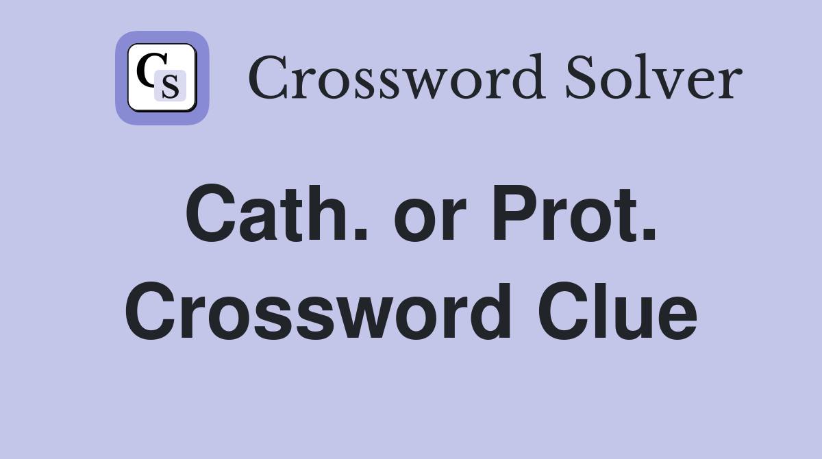 Cath. or Prot. Crossword Clue