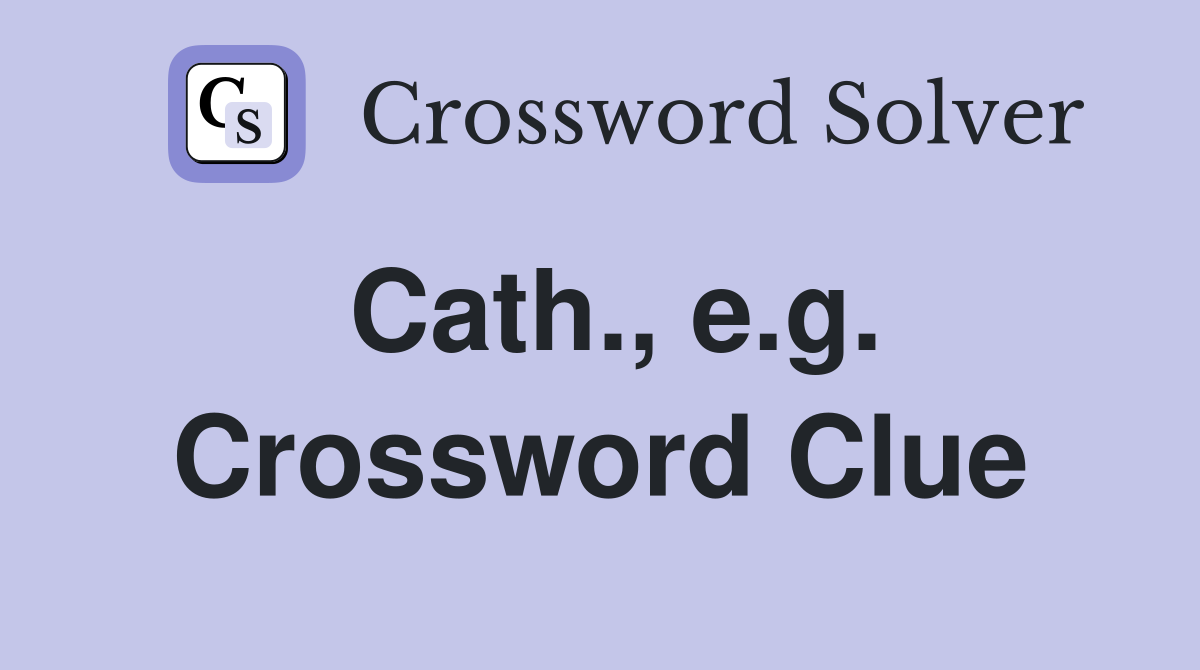 Cath., e.g. Crossword Clue