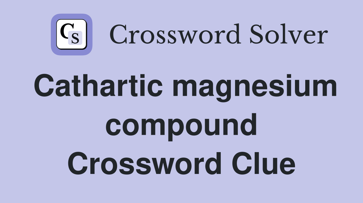 Cathartic magnesium compound Crossword Clue
