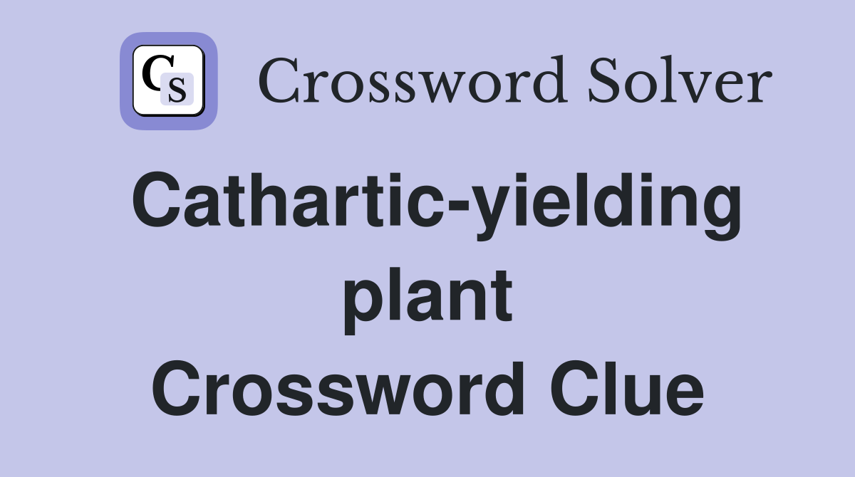 Cathartic-yielding plant Crossword Clue
