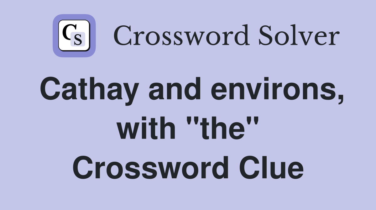 Cathay and environs, with "the" Crossword Clue