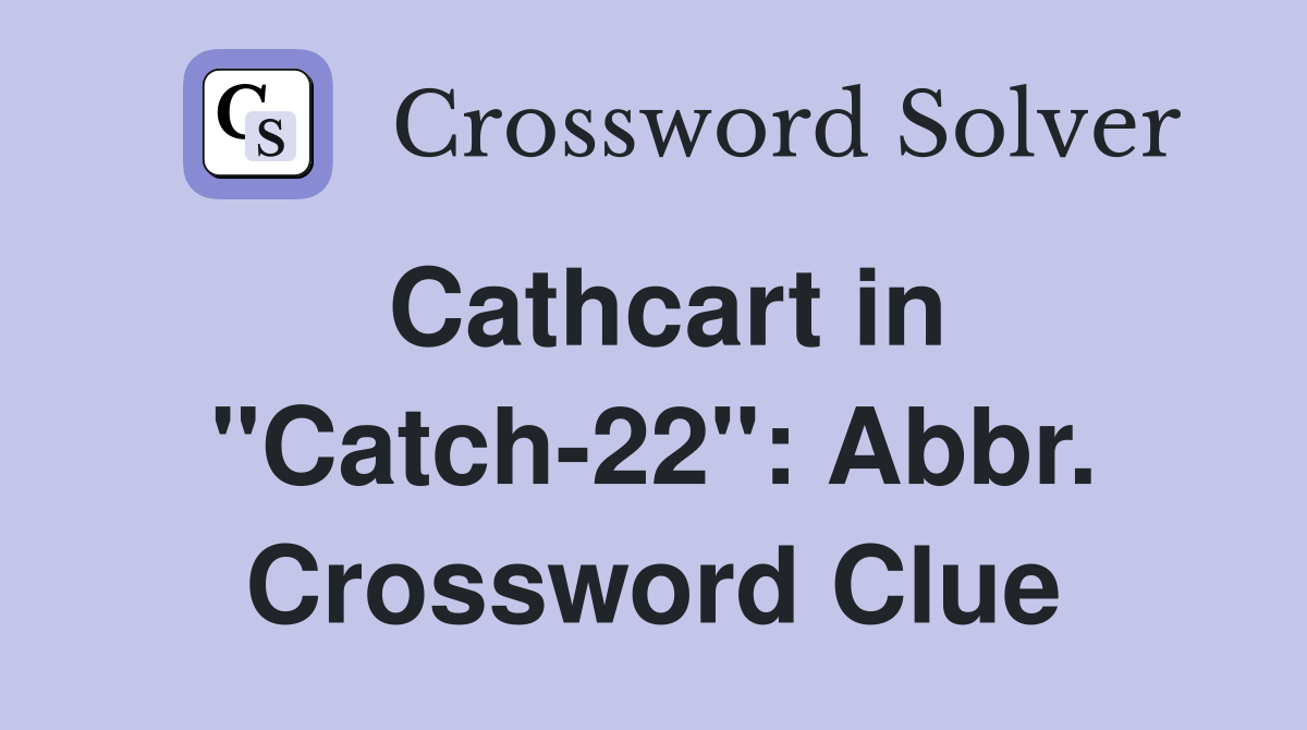 Cathcart in "Catch-22": Abbr. Crossword Clue