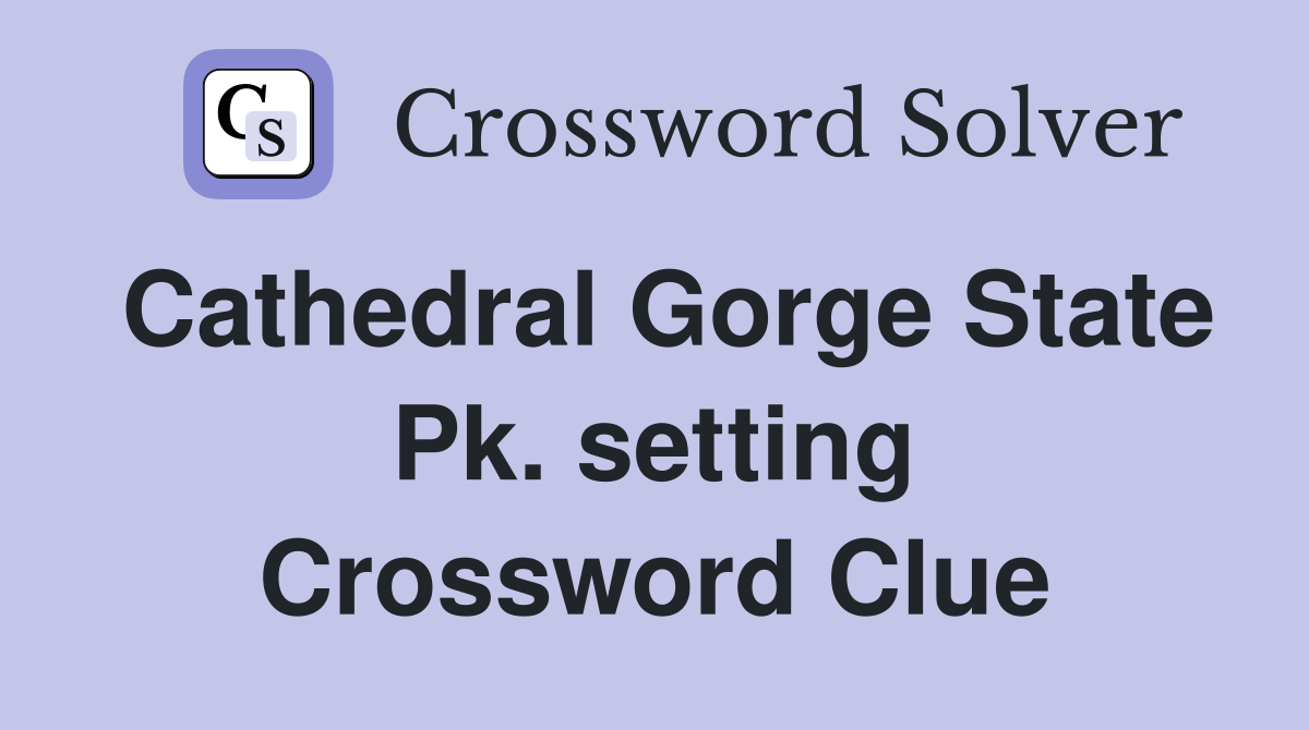 Cathedral Gorge State Pk. setting Crossword Clue