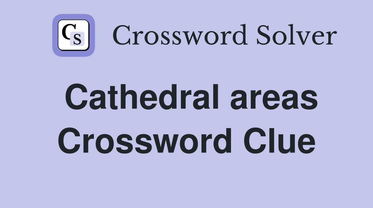 Cathedral areas Crossword Clue