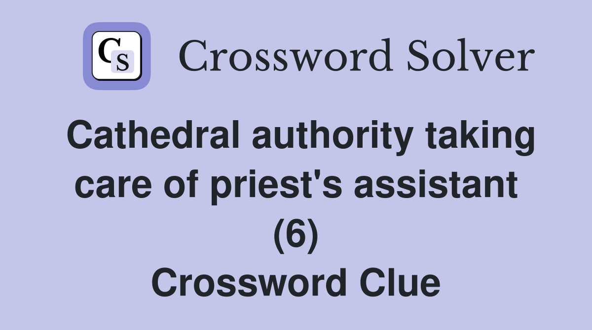 Cathedral authority taking care of priest's assistant (6) Crossword Clue