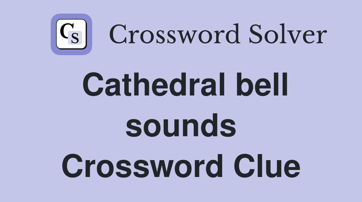 Cathedral bell sounds Crossword Clue
