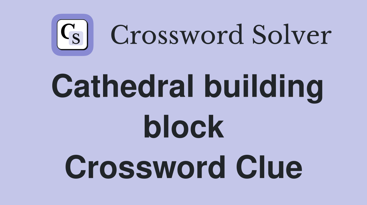 Cathedral building block Crossword Clue