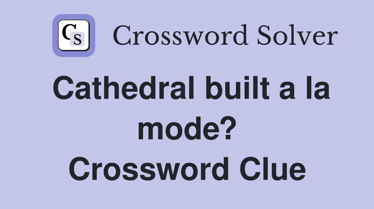 Cathedral built a la mode? Crossword Clue