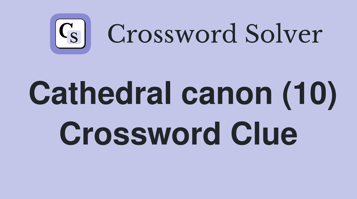 Cathedral canon (10) Crossword Clue