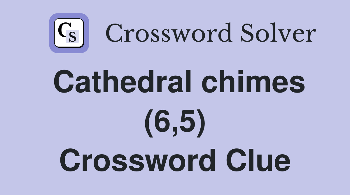 Cathedral chimes (6,5) Crossword Clue