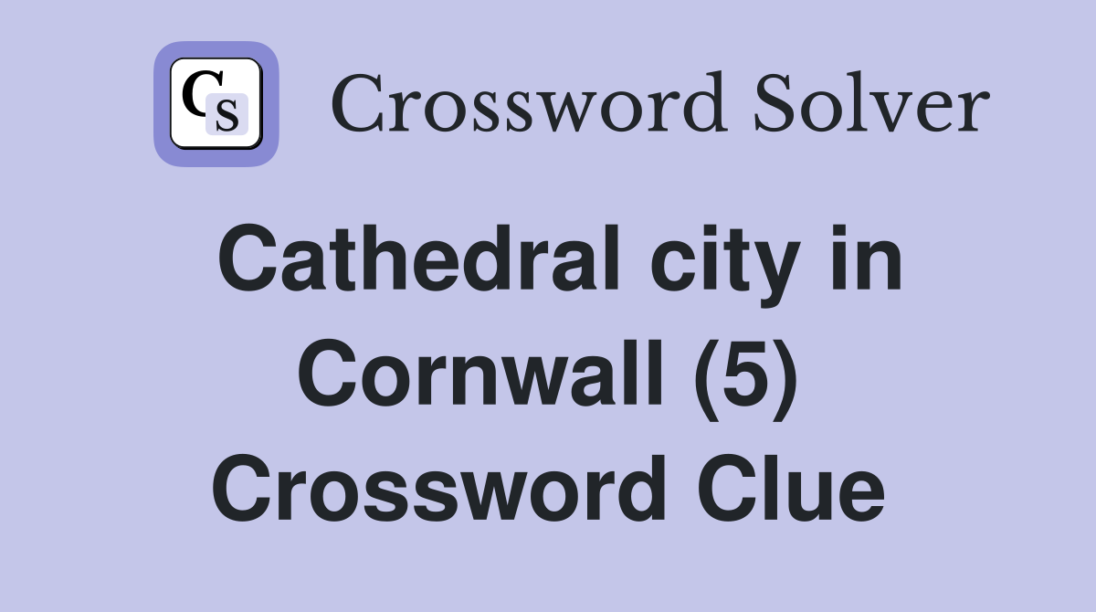 Cathedral city in Cornwall (5) Crossword Clue