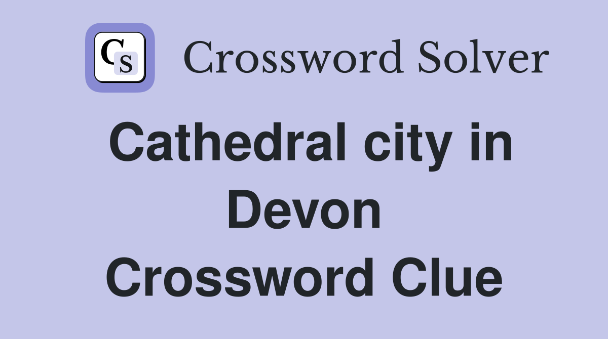 Cathedral city in Devon Crossword Clue
