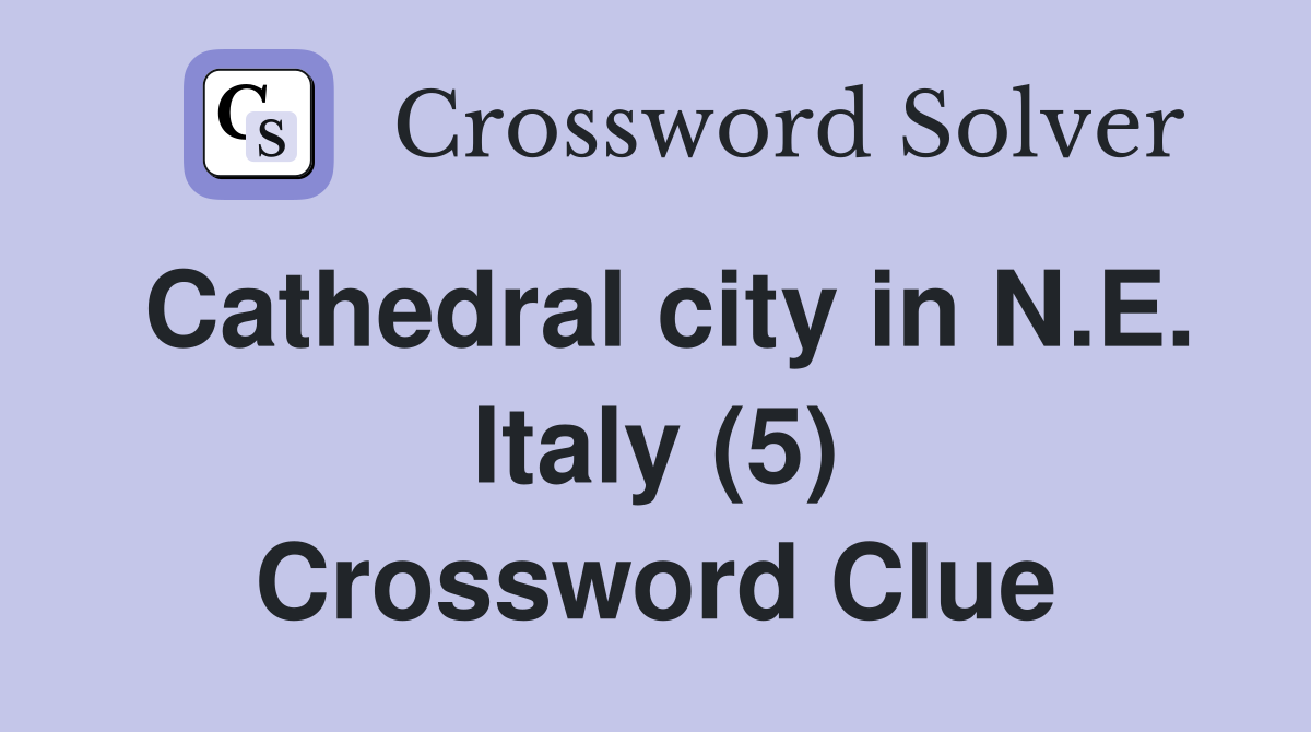 Cathedral city in N.E. Italy (5) Crossword Clue