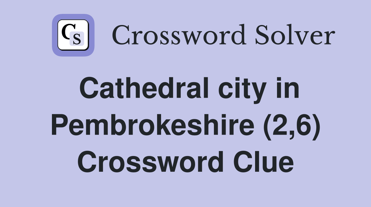 Cathedral city in Pembrokeshire (2,6) Crossword Clue