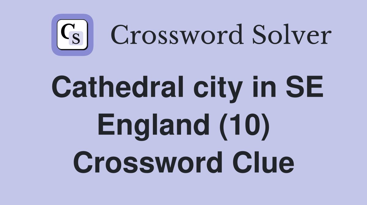 Cathedral city in SE England (10) Crossword Clue