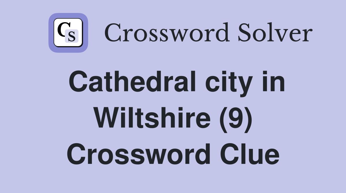 Cathedral city in Wiltshire (9) Crossword Clue