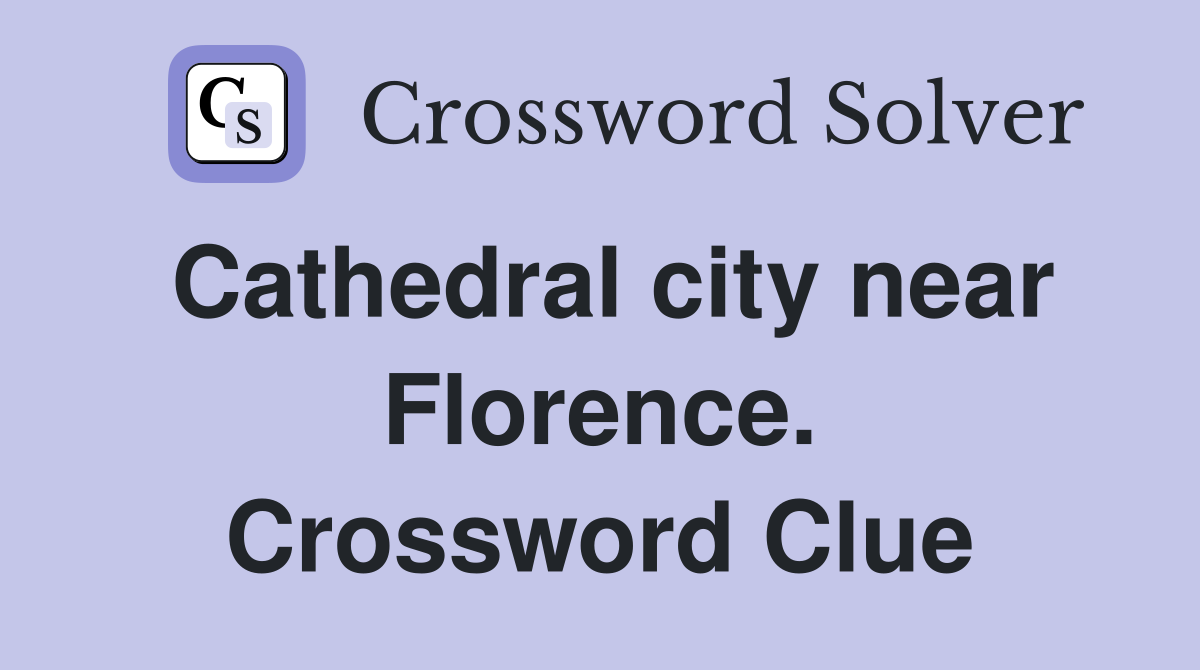 Cathedral city near Florence. Crossword Clue