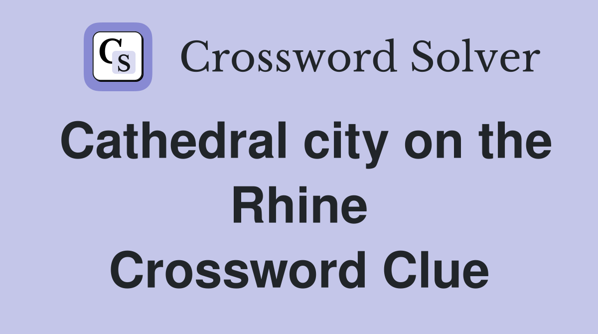 Cathedral city on the Rhine Crossword Clue