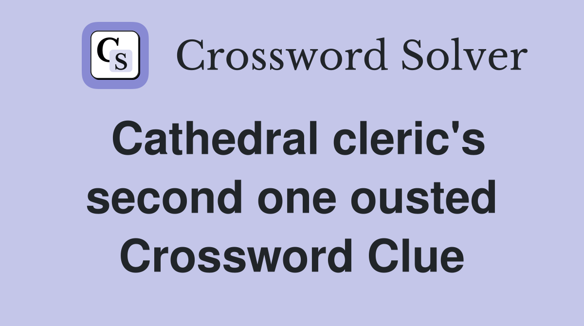 Cathedral cleric's second one ousted Crossword Clue