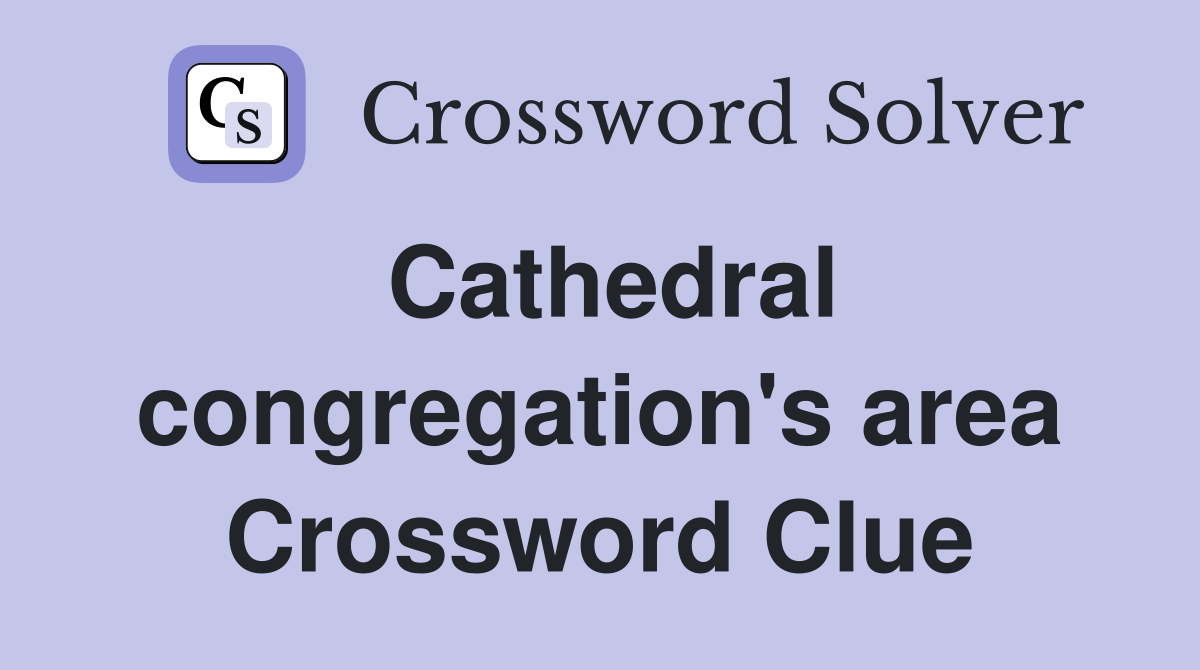 Cathedral congregation's area Crossword Clue