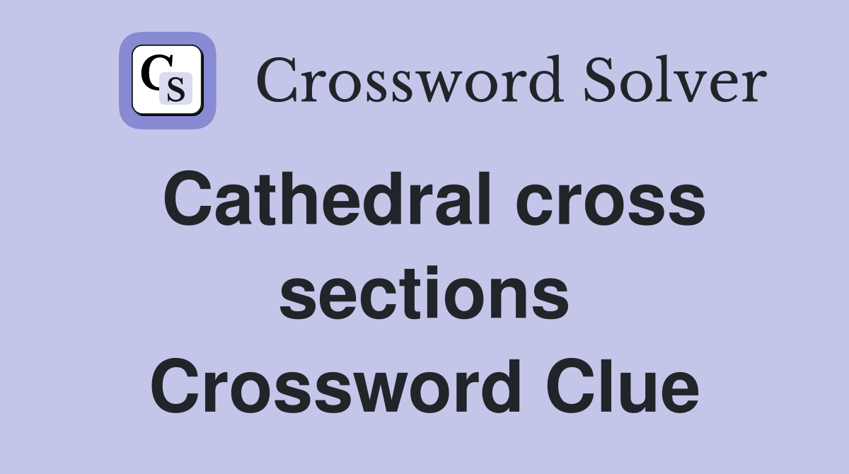Cathedral cross sections Crossword Clue