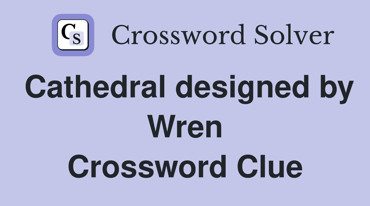 Cathedral designed by Wren Crossword Clue