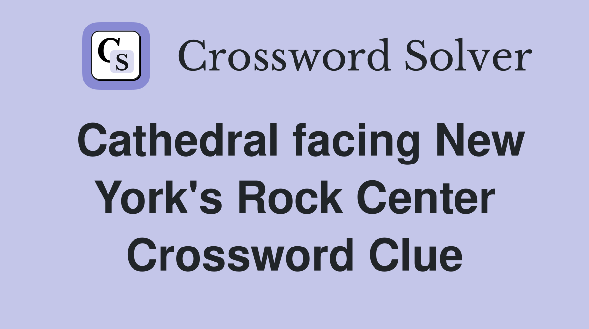 Cathedral facing New York's Rock Center Crossword Clue