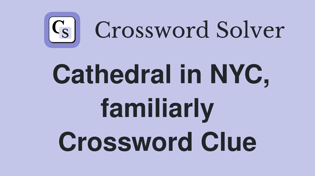 Cathedral in NYC, familiarly Crossword Clue