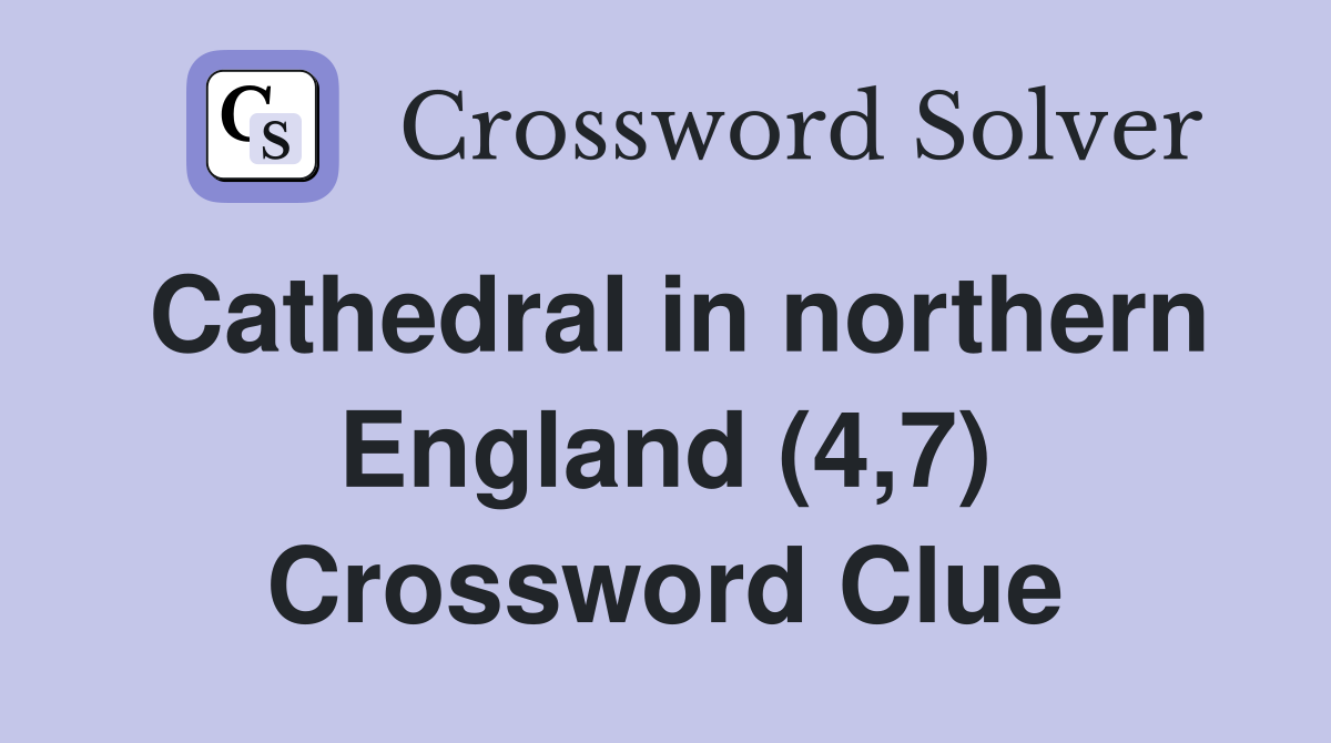 Cathedral in northern England (4,7) Crossword Clue
