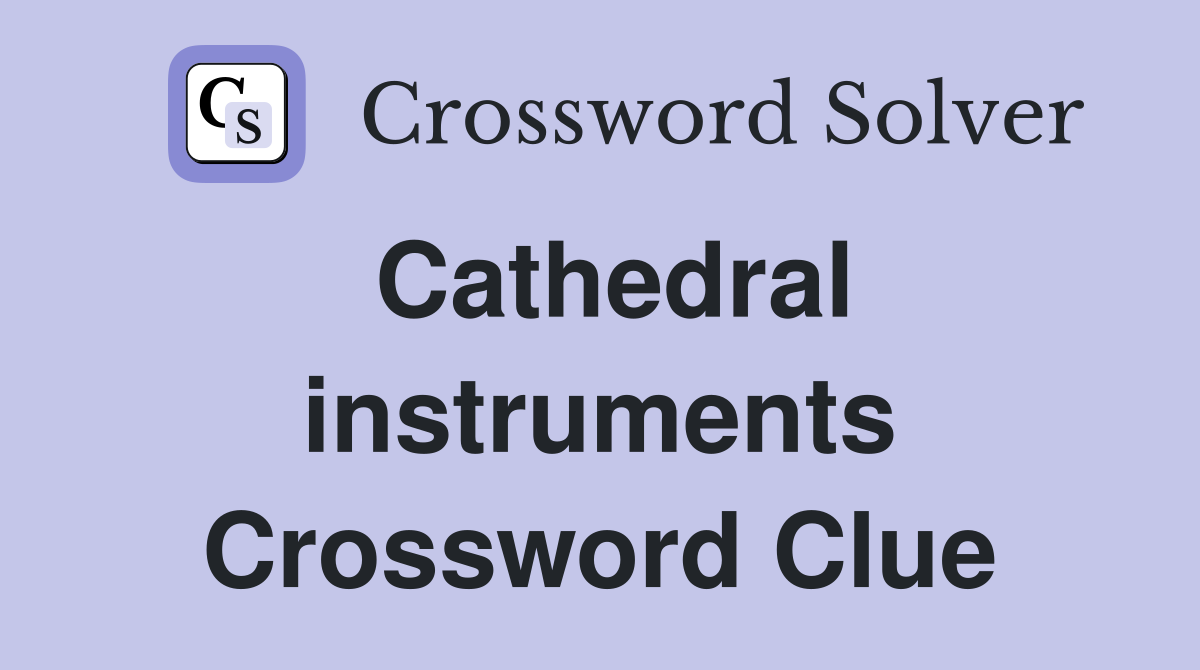 Cathedral instruments Crossword Clue