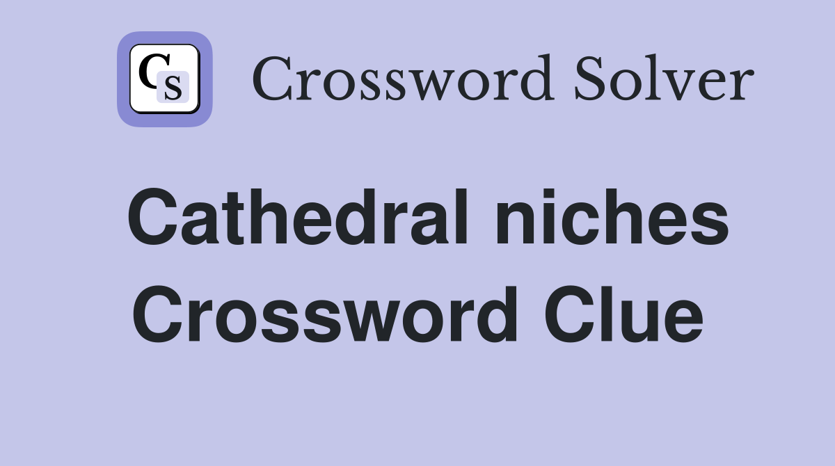 Cathedral niches Crossword Clue