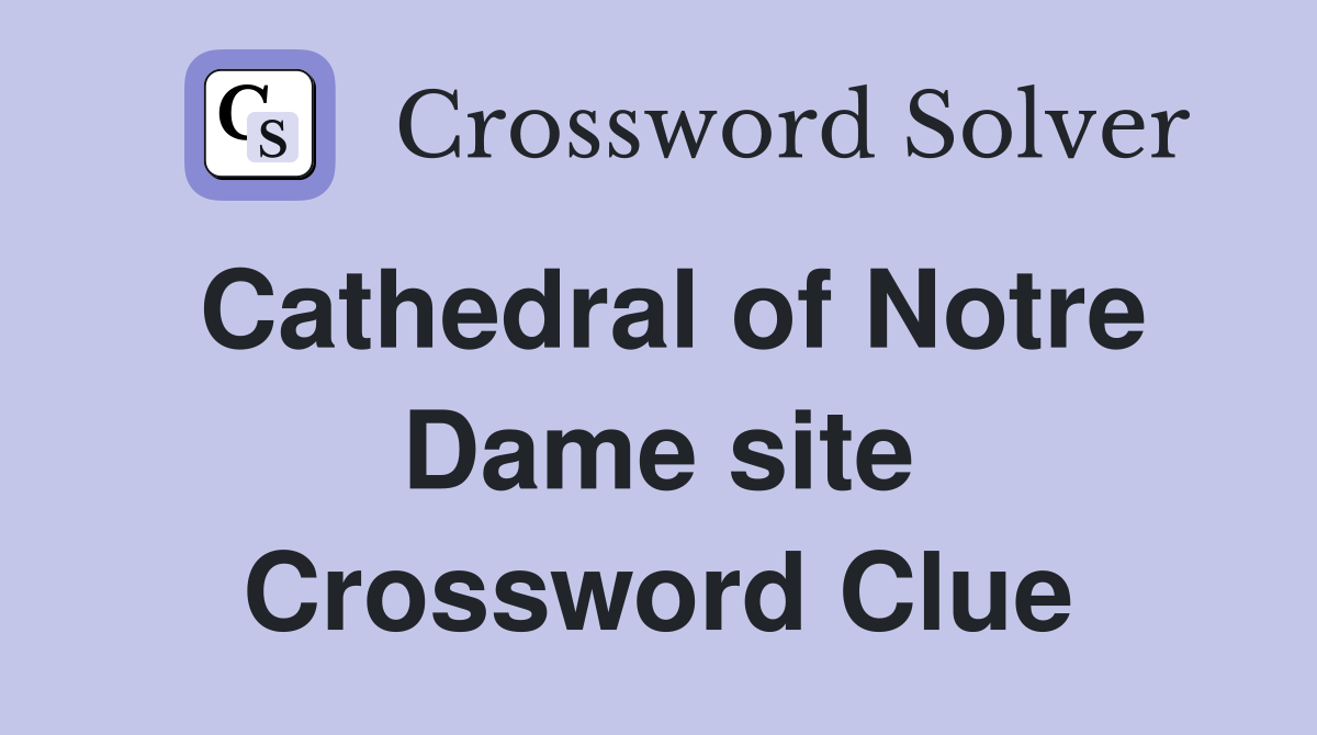 Cathedral of Notre Dame site Crossword Clue