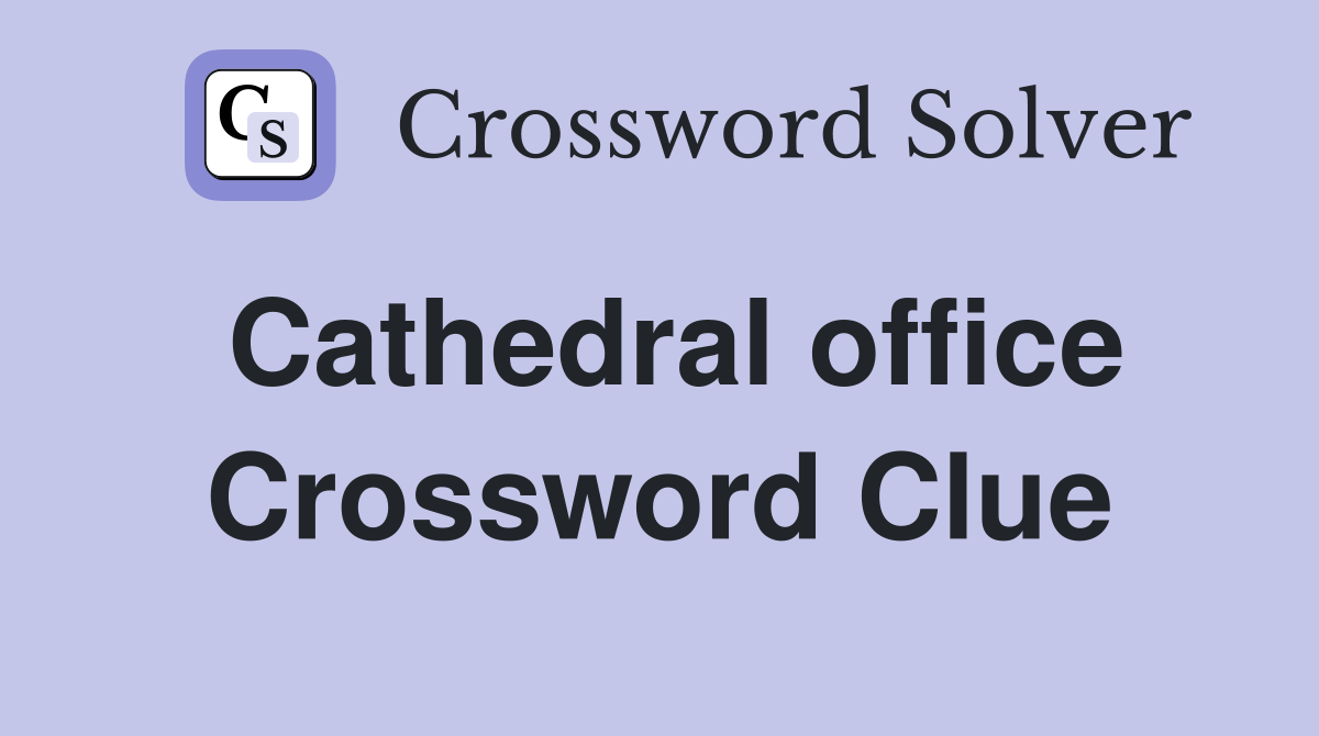 Cathedral office Crossword Clue