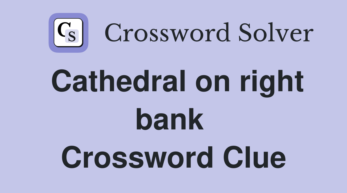 Cathedral on right bank  Crossword Clue