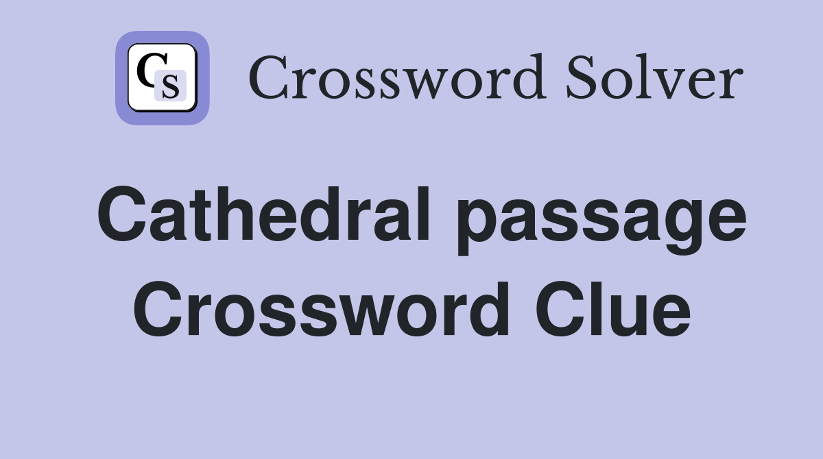 Cathedral passage Crossword Clue