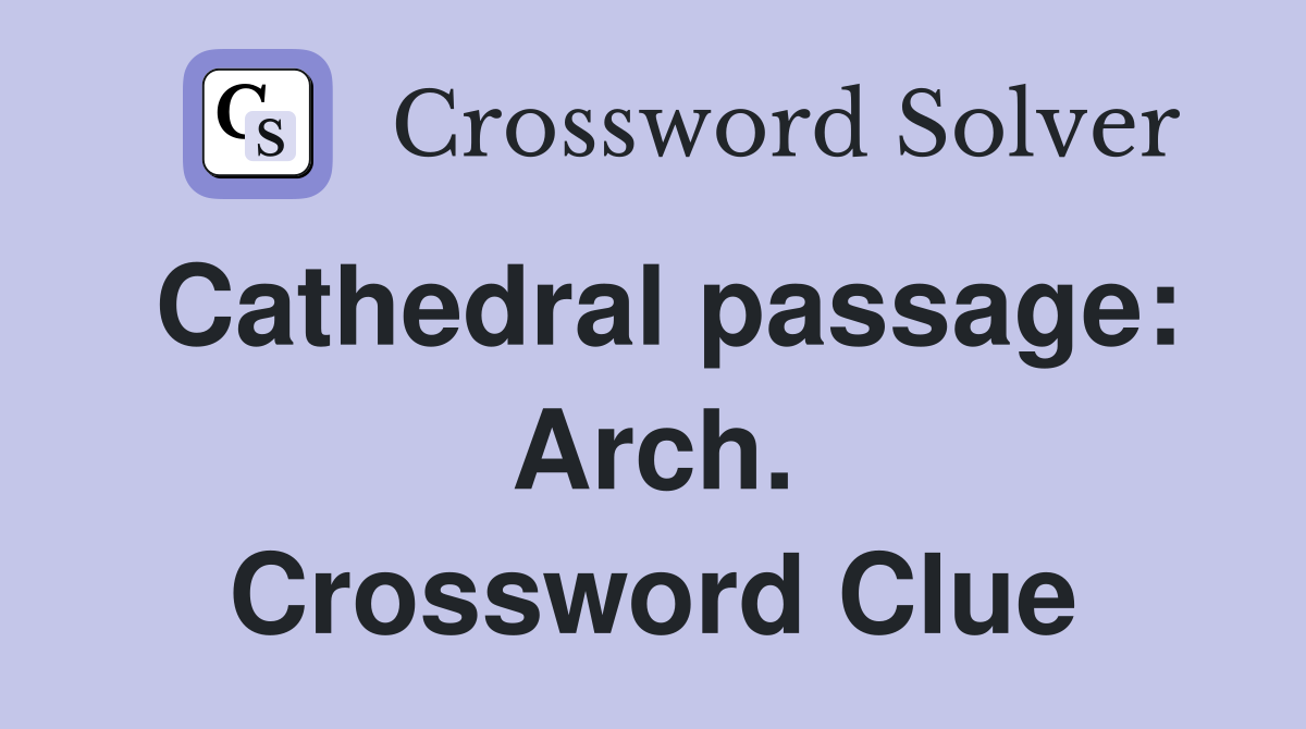 Cathedral passage: Arch. Crossword Clue