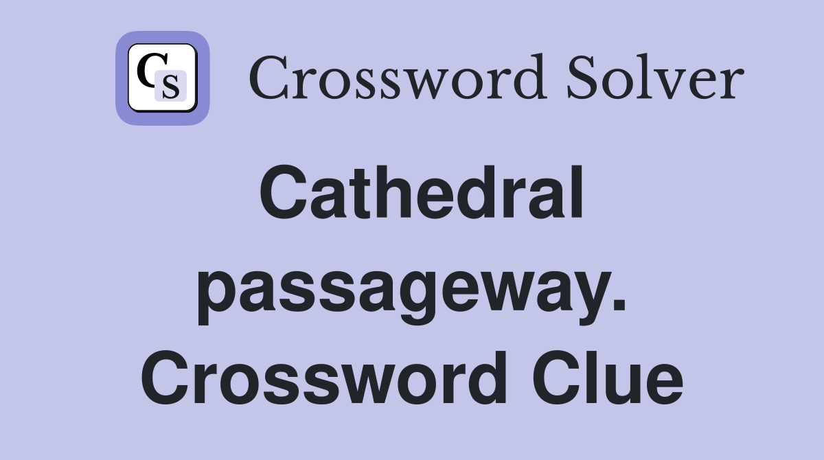 Cathedral passageway. Crossword Clue