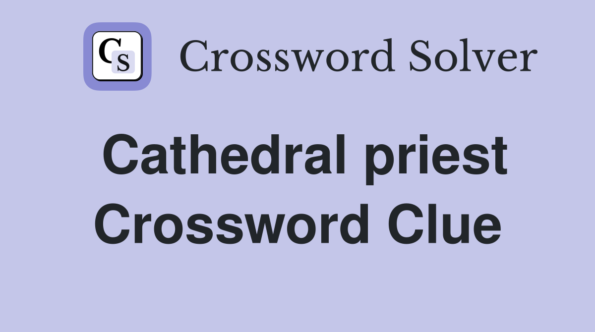 Cathedral priest Crossword Clue Answers Crossword Solver