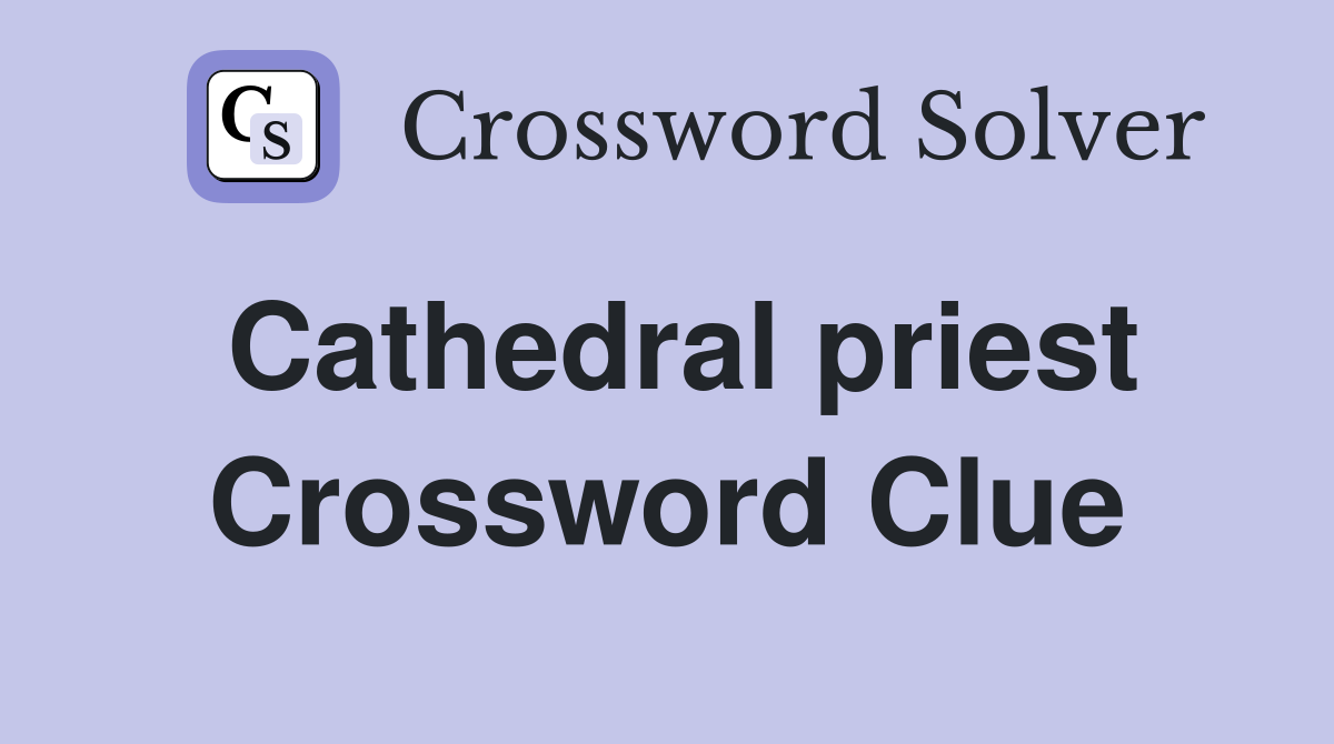 Cathedral priest Crossword Clue