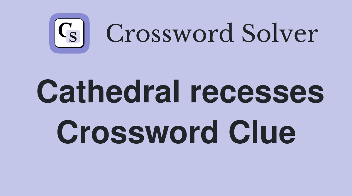 Cathedral recesses Crossword Clue