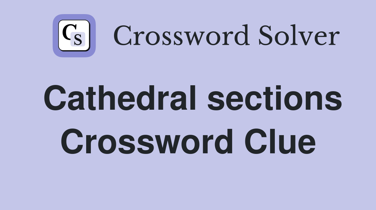 Cathedral sections Crossword Clue