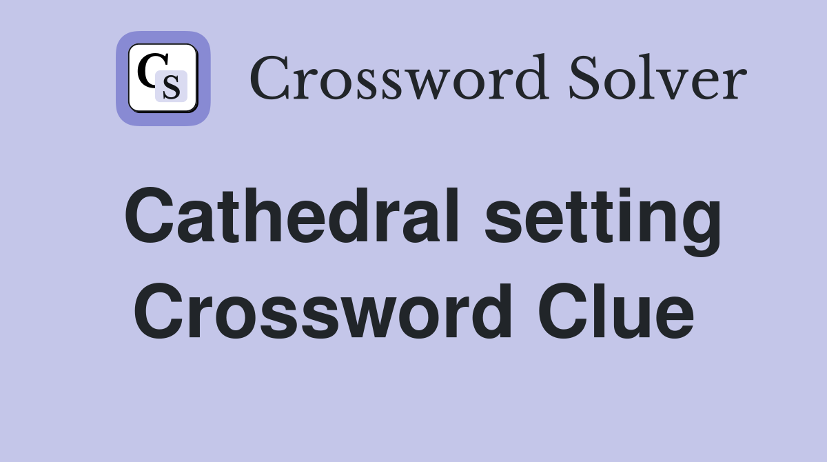 Cathedral setting Crossword Clue