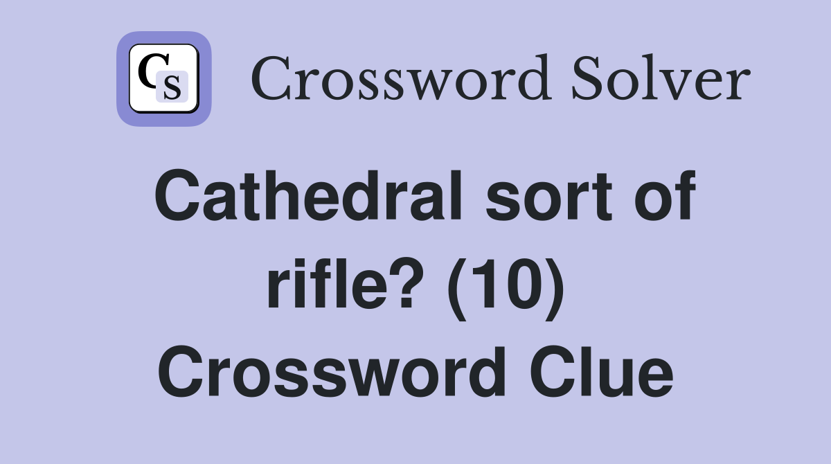 Cathedral sort of rifle? (10) Crossword Clue