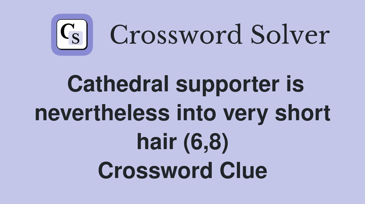 Cathedral supporter is nevertheless into very short hair (6,8) Crossword Clue