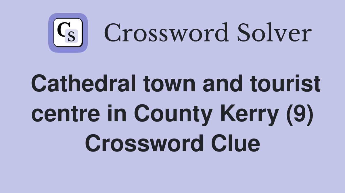 Cathedral town and tourist centre in County Kerry (9) Crossword Clue