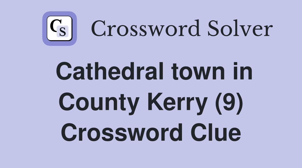 Cathedral town in County Kerry (9) Crossword Clue