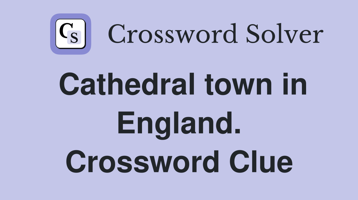 Cathedral town in England. Crossword Clue